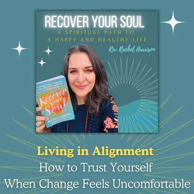 Living in Alignment: How to Trust Yourself When Change Feels Uncomfortable