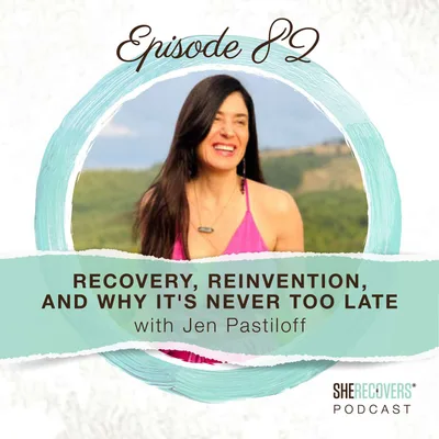 Recovery, Reinvention & Why It's Never Too Late with Jen Pastiloff