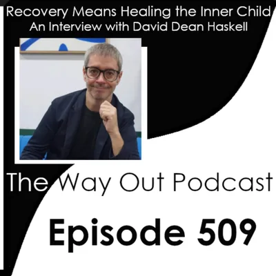 Recovery Means Healing the Inner Child with David Deane Haskell | Episode 509
