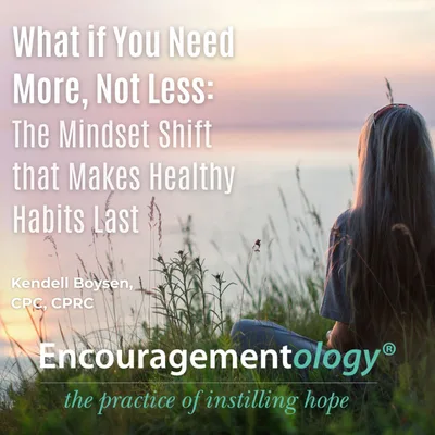 What if You Need More, Not Less: The Mindset Shift that Makes Healthy Habits Last