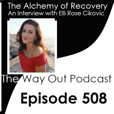 The Alchemy of Recovery with Elli Rose Cikovic | Episode 508