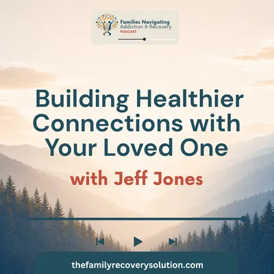 Building Healthier Connections with Your Loved One