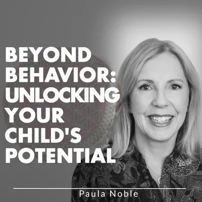 Beyond Behavior: Unlocking Your Child's Potential