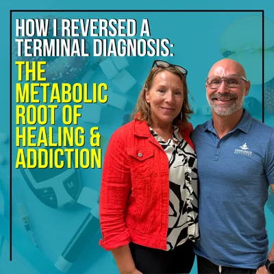 How I Reversed A Terminal Diagnosis: The Metabolic Root Of Healing & Addiction