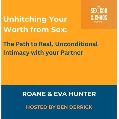 069 | Unhitching Your Worth From Sex: The Path to Real, Unconditional Intimacy with Your Partner
