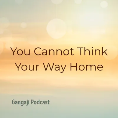 Being Yourself | You Cannot Think Your Way Home