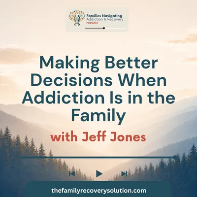 Making Better Decisions When Addiction Is in the Family
