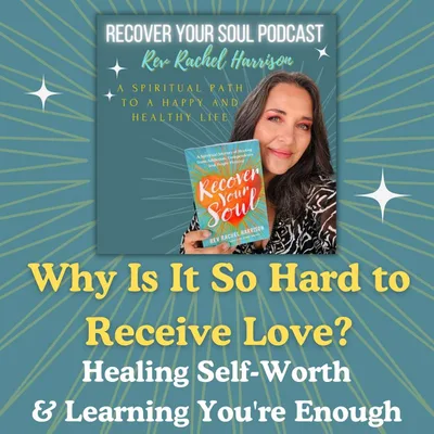 Why Is It So Hard to Receive Love? Healing Self-Worth and Learning You're Enough