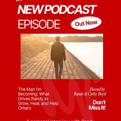 We are calling this episode…. “The Man I’m Becoming: What Drives Randy to Grow, Heal, and Help Others”