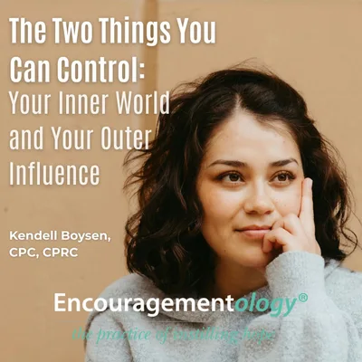 The Two Things You Can Control: Your Inner World and Your Outer Influence