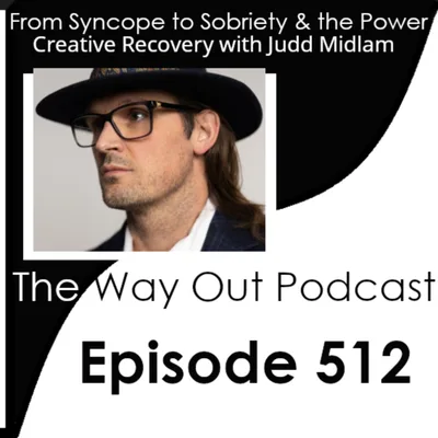 From Syncope to Sobriety & the Power of Creative Recovery with Judd Midlam | Episode 512