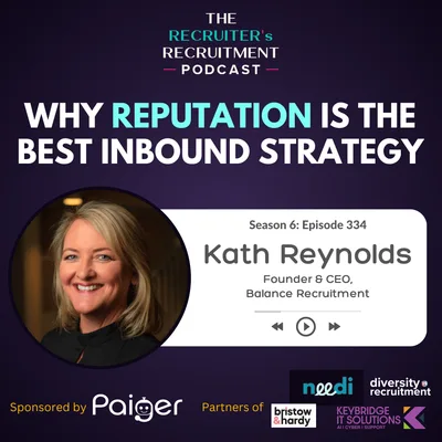 EP334: Why Reputation Is The Best Inbound Strategy - Kath Reynolds, Founder, Balance Recruitment