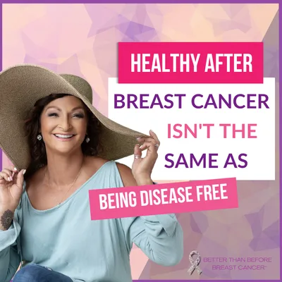 #473 Healthy After Breast Cancer Isn't the Same as Being Disease Free
