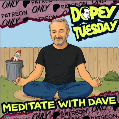 An Ounce of Ass Heroin, the Dopey Garbage Can Meditation & Heart Attack Doug Comments | Tuesday Patreon Teaser