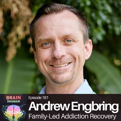 Andrew Engbring: Family-Led Addiction Recovery | Episode 181