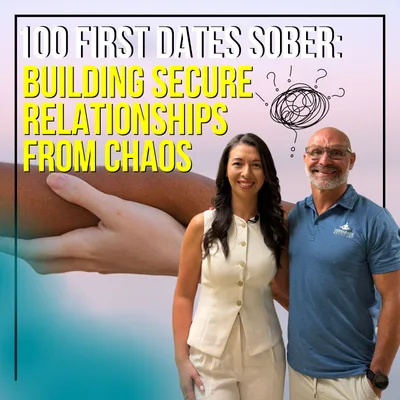 100 First Dates Sober: Building Secure Relationships From Chaos