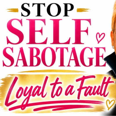 How to stop self sabotage: Loyal to a fault.