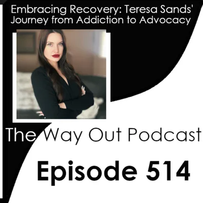 Embracing Recovery: Teresa Sands' Journey from Addiction to Advocacy | Episode 514