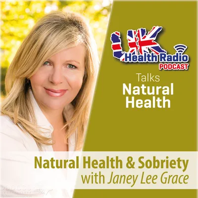 95: Natural Health & Sobriety with Janey Lee Grace - Episode 95
