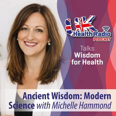 15: Ancient Wisdom: Modern Science with Michelle Hammond - Episode 15