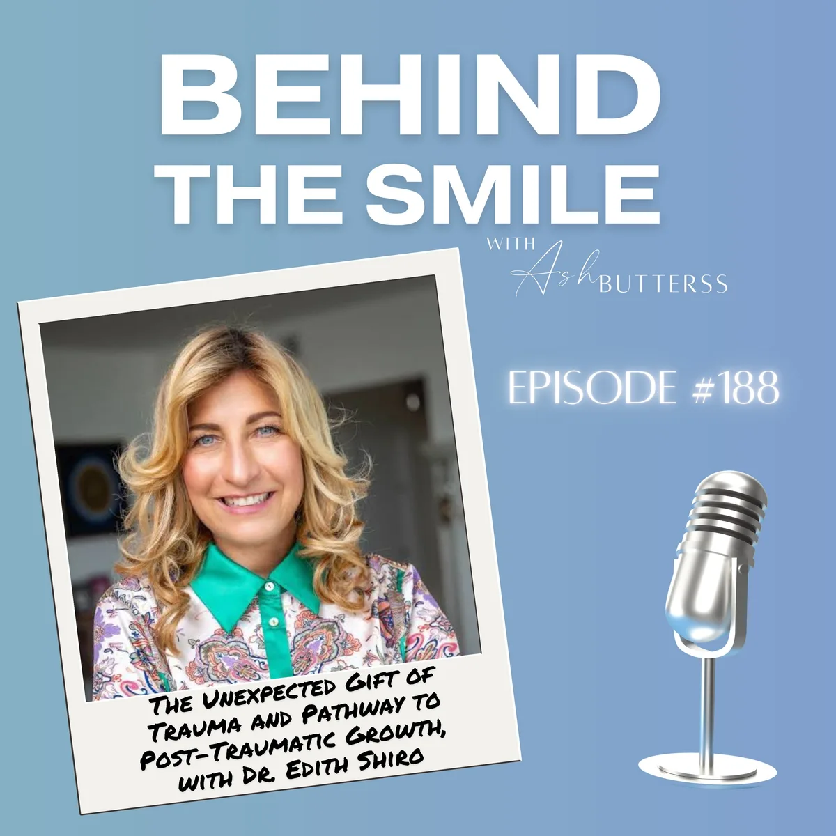 Ep 188. The Unexpected Gift of Trauma and Pathway to Post-Traumatic Growth, with Dr. Edith Shiro