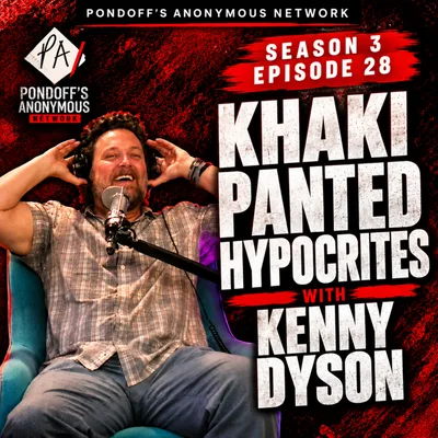Pondoff's Anonymous Season 3 Episode 28: "Khaki Panted Hypocrites" with Kenny Dyson