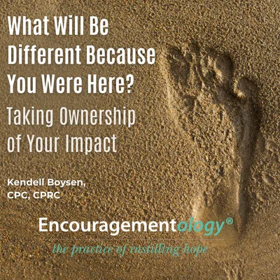 What Will Be Different Because You Were Here? Taking Ownership of Your Impact