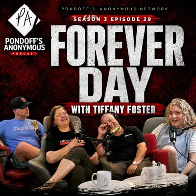 Pondoff's Anonymous Season 3 Episode 29: "Forever Day" with Tiffany Foster