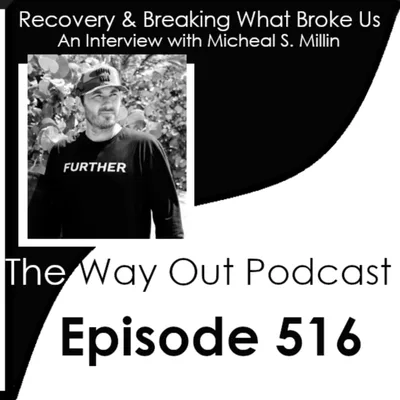 Recovery & Breaking What Broke Us with Micheal S. Millin | Episode 516