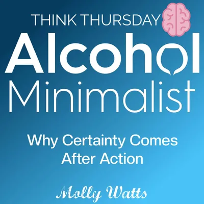 Think Thursday: Why Certainty Comes After Action