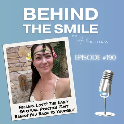 Ep 190. Feeling Lost? The Daily Spiritual Practice That Brings You Back to Yourself, with Ash Butterss