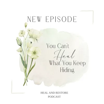 You Can’t Heal What You Keep Hiding