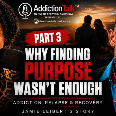 Why Finding Purpose Wasn’t Enough: Addiction, Relapse & Recovery | Jamie Leibert Part 3