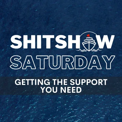 SHITSHOW SATURDAY #221 – Getting the Support You Need