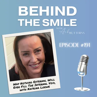 Ep 191. Why Nothing External Will Ever Fill The Internal Void, with Katrina Loewe