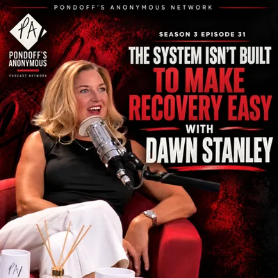 Pondoff's Anonymous Season 3 Episode 31: "The System Isn't Built To Make Recovery Easy" with Dawn Stanley