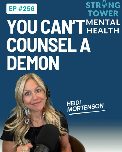 256. You Can't Counsel a Demon: When Mental Health Meets Spiritual Warfare