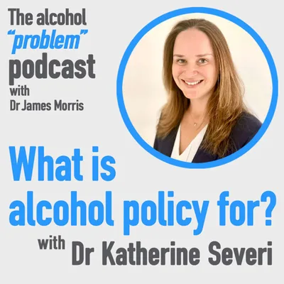 What is alcohol policy for? With Dr Katherine Severi