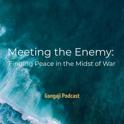 Being Yourself | Meeting the Enemy: Finding Peace in the Midst of War