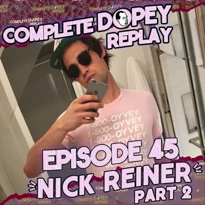 Shooting Coke, Skid Row Heroin, Rehab Gone Wrong and “More Will Be Revealed” | Nick Reiner Part 2 | Dopey Total Replay 45