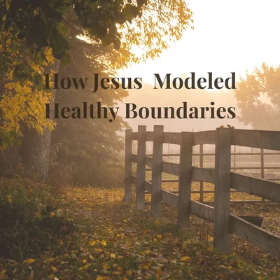 Episode 3 Season 6: How Jesus Modeled Healthy Boundaries