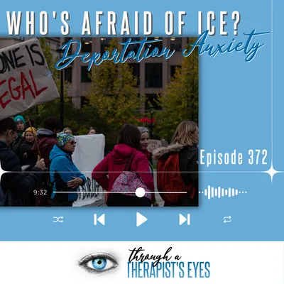 Who's Afraid of ICE? Deportation Anxiety & the Mental Health Impact of Immigration - Ep372