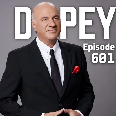 Dopey 601: Kevin O’Leary on Obsession vs Addiction vs Greed, Getting Rich, Feeling Empty, PLUS a dude loses a balloon of heroin up his butt in jail...