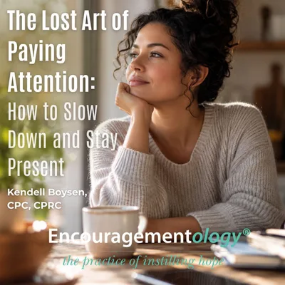 The Lost Art of Paying Attention: How to Slow Down and Stay Present