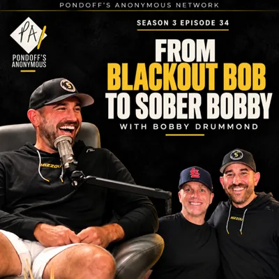 From Blackout Bob to Sober Bobby | Pondoff's Anonymous S3 E34 with Bobby Drummond