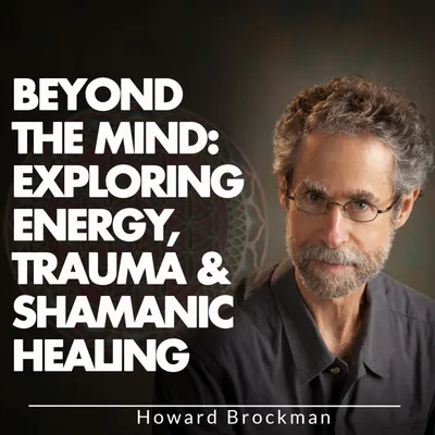 Beyond the Mind: Exploring Energy, Trauma & Shamanic Healing
