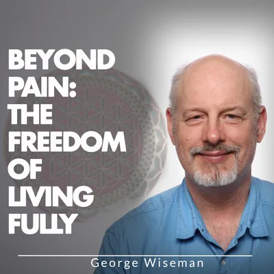 Beyond Pain: The Freedom of Living Fully