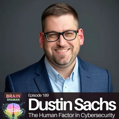 Dustin Sachs: The Human Factor in Cybersecurity | Episode 189