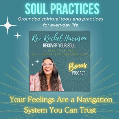 Your Feelings Are a Navigation System You Can Trust: Soul Practice
