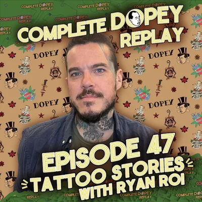 LSD in a Fresh Tattoo, a Ball Pit of Crack Pipes & Twelve Norcos Before Jail, the tattoo episode — with Ryan Roi | Dopey Total Replay: 47